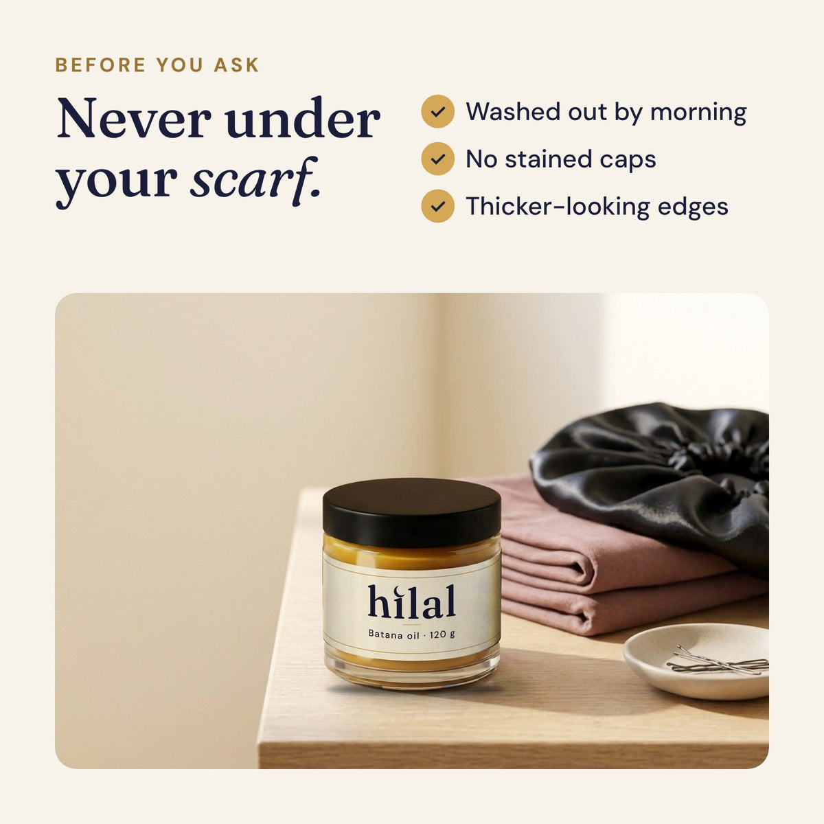 Never under your scarf: a jar of Hilal batana oil on a nightstand, washed out by morning, no stained caps, thicker-looking edges
